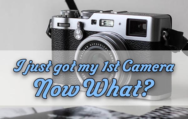 I’ve just got my 1st Camera, Now What?