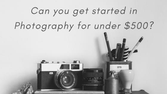 Can you get started in Photography for under $500?