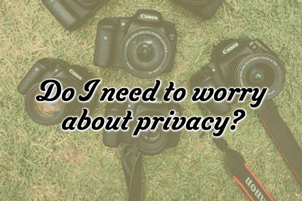 Do I need to worry about Privacy?